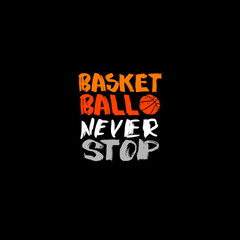 Basketball. The handwritten short phrases, hand-drawing lettering. Print on the T-shirt. Sports inscription, never stop. Vector illustration, Caligraphy, abstract ball.