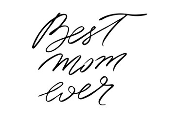 Best mom ever. Handwritten black text isolated on white background, vector. Each word is on the separate layer.