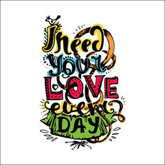 I need your love every day