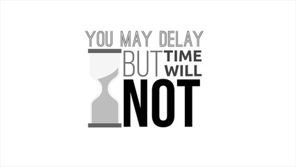 You May Delay But Time Will Not