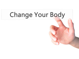 Change Your Body - Hand pressing a button on blurred background concept on visual screen.