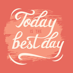 Hand drawn lettering with brush and inktechnique. Today is the best day quote, positive motivation calligraphy poster