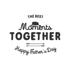 Fathers day typography label. Holiday symbols - hat, anchor and sign - The Best Moments Together. Stock vector illustration. Isolated on white background