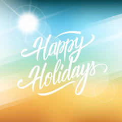 Happy Holidays greeting card. Hand drawn lettering text design on blurred summer beach background. Creative template for holiday greetings. Vector illustration.