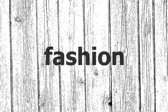 Text Fashion. News concept . Wooden texture background. Black and white