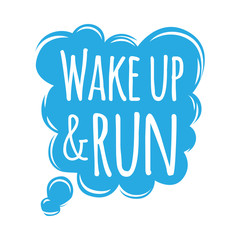Wake Up and Run Motivational Motto Credo in Bubble