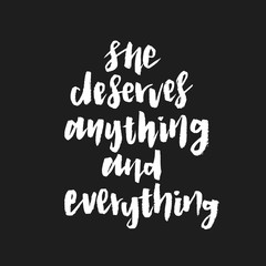 Obraz premium Modern Brush Calligraphy, She deserves anything and everything Hand Lettering Quote 
