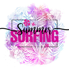 Summer surfing. Modern calligraphic design with trendy tropical background, exotic leaves on bright colorful watercolor splash background. Card, label, banner design element. Vector illustration