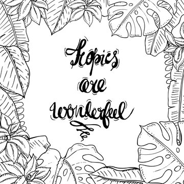 Vector hand drawn sketchy monochrome frame made with tropical and exotic leaves and flowers augmented with a positive inscription. Tropical, natural, environmental themes, design element.