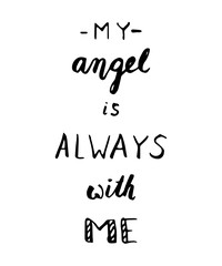 My angel is always with me.Trend calligraphy.