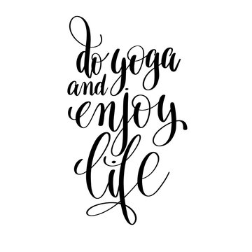 do yoga and enjoy life black and white hand lettering inscriptio