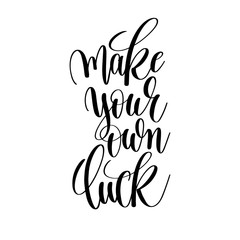 make your own luck black and white motivational and inspirationa