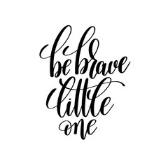 Fototapeta premium be brave little one black and white hand lettering inscription