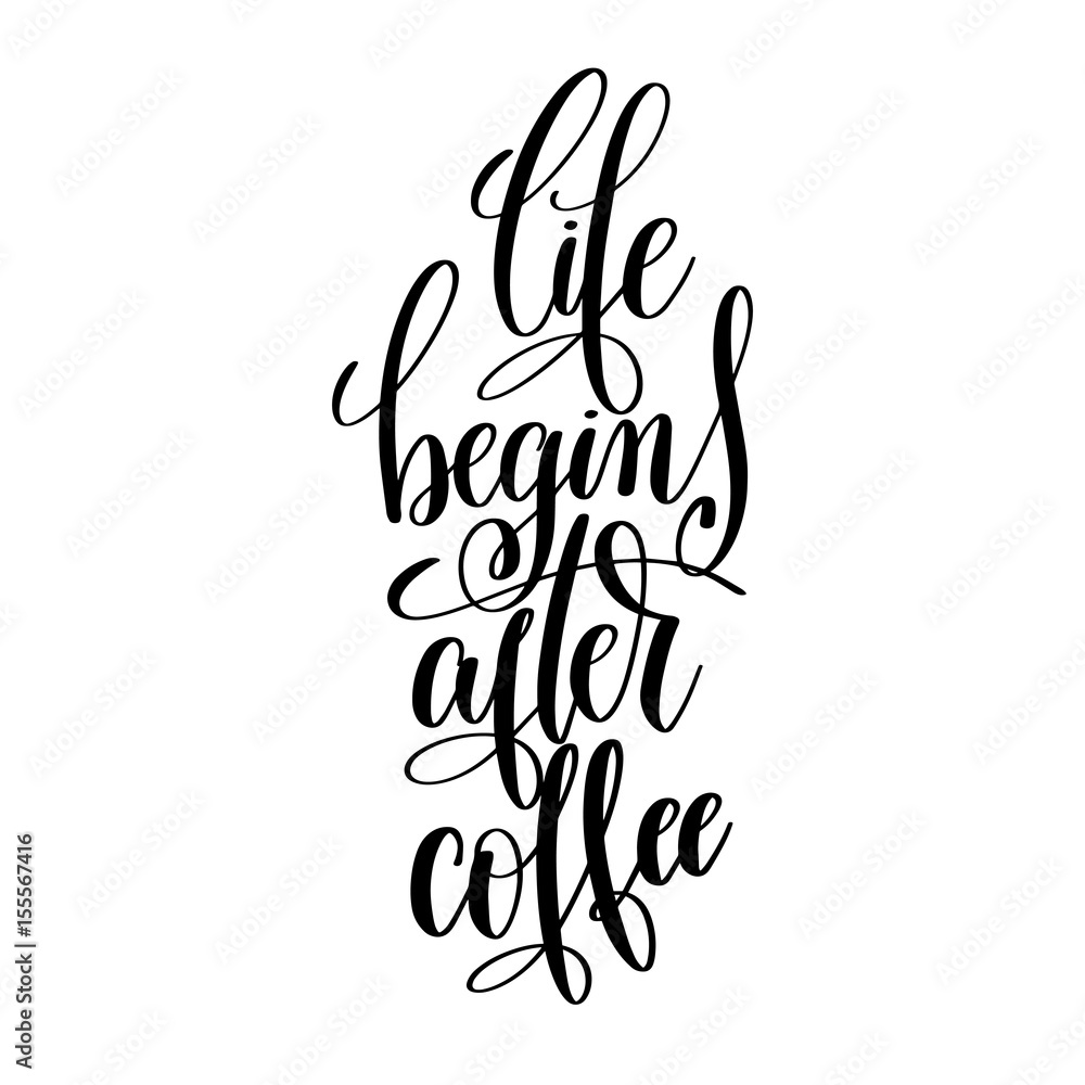 Wall mural life begin after coffee black and white handwritten lettering in