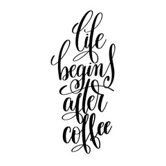 life begin after coffee black and white handwritten lettering in