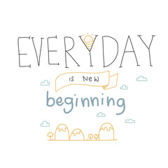 Everyday is new beginning lettering cute vector illustration