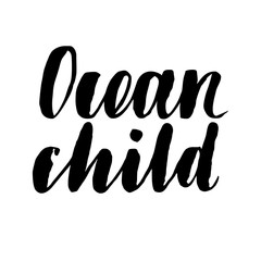 Vector isolated illustration with phrase Ocean child. Hand drawn summer background. Modern brush calligraphy, hand lettering. For postcard, print, poster.