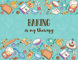 Baking is my therapy. Baking tools in horizontal composition. Recipe book background concept. Poster with hand drawn kitchen utensils.