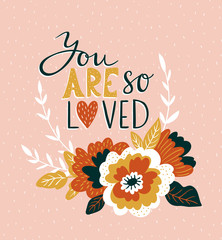 Hand drawn valentine card with flowers and lettering - 'You are so loved'. Vector floral love design.