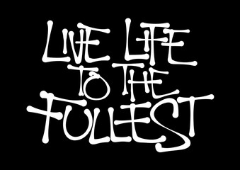 Live life to the fullest - appeal to enjoy adventurous and interesting experiences. Text made by hand-written scrawl typography style. Vector of isolated lettering