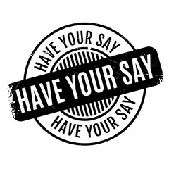 Have Your Say rubber stamp. Grunge design with dust scratches. Effects can be easily removed for a clean, crisp look. Color is easily changed.