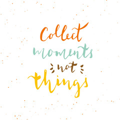 Collect moments not things - hand drawn typography design.