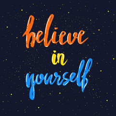 Believe in yourself lettering. Hand drawn vector illustration, greeting card, design, logo.