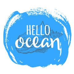 Hand written phrase Hello Ocean on the blue circle hand drawn background with shell.