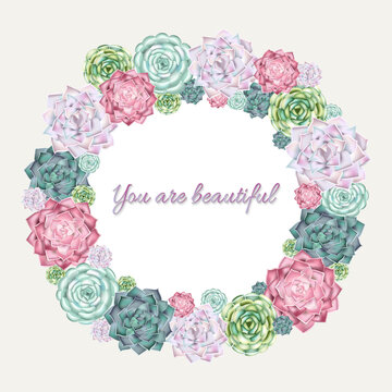 Succulent wreath background. You are beautiful card.