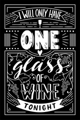 Vector illustration in vintage style. Hand drawn lettering I will only have one glass of vine tonight
