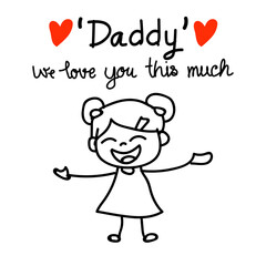 hand drawing concept daughter show daddy we love you this much for fathers day