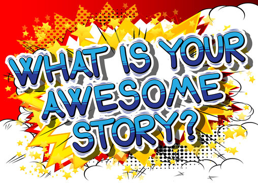 What is your awesome story? - Comic book style phrase on abstract background.