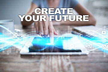 Woman using tablet pc, pressing on virtual screen and selecting create your future.