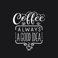 Lettering quote "Coffee is always a good idea"
