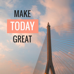 Inspirational motivational quote "Make today great" on bridge and pastel sky background.