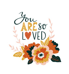 Hand drawn valentine card with flowers and lettering - 'You are so loved'. Vector floral print design.