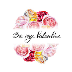 Watercolor greeting card with roses and lettering "Be my Valentine" for valentines day, hand drawn style illustration.