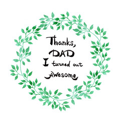 Father's day card. Hand written grunge text - original congratulation in wreath with leaves
