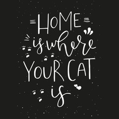 Fototapeta na wymiar Home is where your cat is - hand drawn typography design.