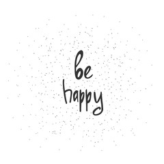 Be Happy - Hand Drawn brush text. Handdrawn lettering for your d