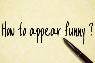 how to appear funny question write on paper