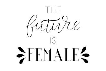 The Future Is Female - calligraphy sign. Feminist slogan.