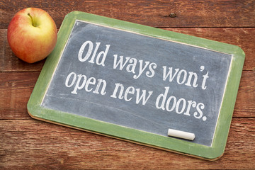 Old ways do not open new doors
