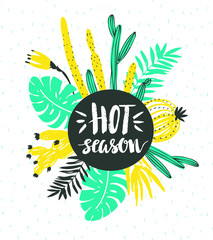 Vector illustration with tropical wild plants and stylish lettering - 'hot season'. Hand drawn tropic poster.