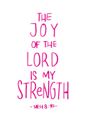 The Joy Of The Lord Is My Strength on White Background. Bible Verse. Hand Lettered Quote. Modern Calligraphy. Christian Poster
