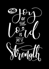 The Joy Of The Lord Is My Strength on Black Background. Bible Verse. Hand Lettered Quote. Modern Calligraphy. Christian Poster
