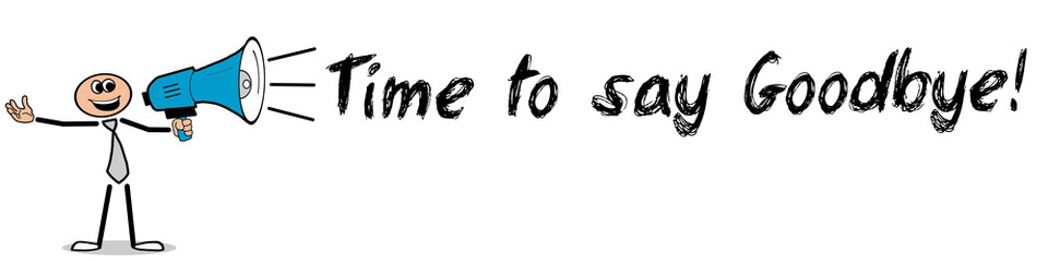 Time to say Goodbye! / Mann mit Megafon