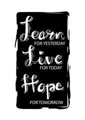 Learn From Yesterday. Live For Today. Hope For Tomorrow. Inspiring Creative Motivation Quote Template.