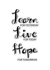 Learn From Yesterday. Live For Today. Hope For Tomorrow. Inspiring Creative Motivation Quote Template.