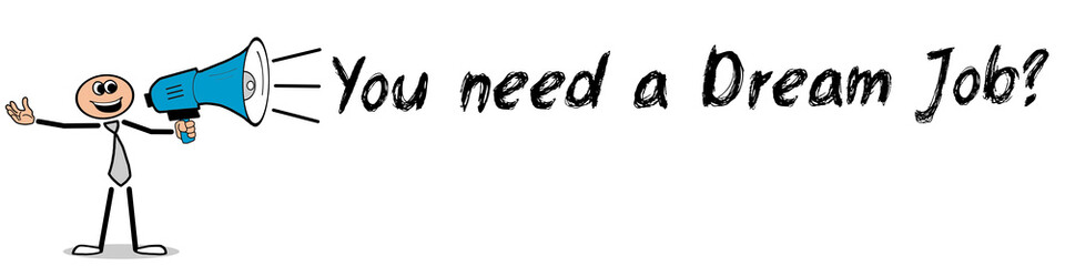 You need a Dream Job? / Mann mit Megafon